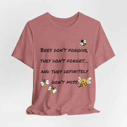 Bees don’t forgive, they don’t forget… and they definitely don’t miss.