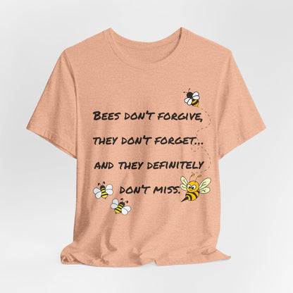 Bees don’t forgive, they don’t forget… and they definitely don’t miss.