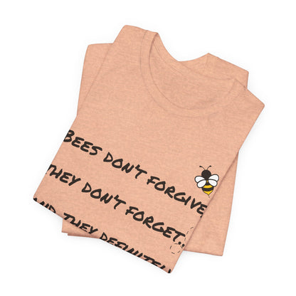 Bees don’t forgive, they don’t forget… and they definitely don’t miss.