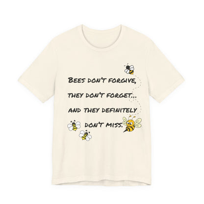 Bees don’t forgive, they don’t forget… and they definitely don’t miss.