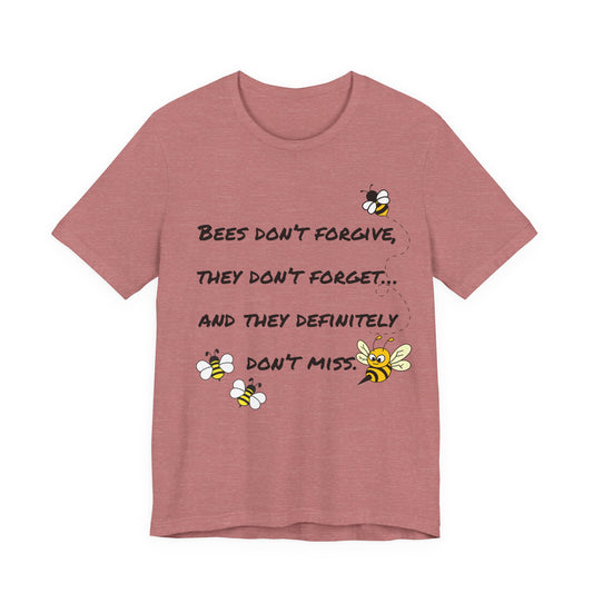 Bees don’t forgive, they don’t forget… and they definitely don’t miss.