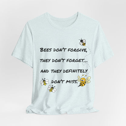 Bees don’t forgive, they don’t forget… and they definitely don’t miss.